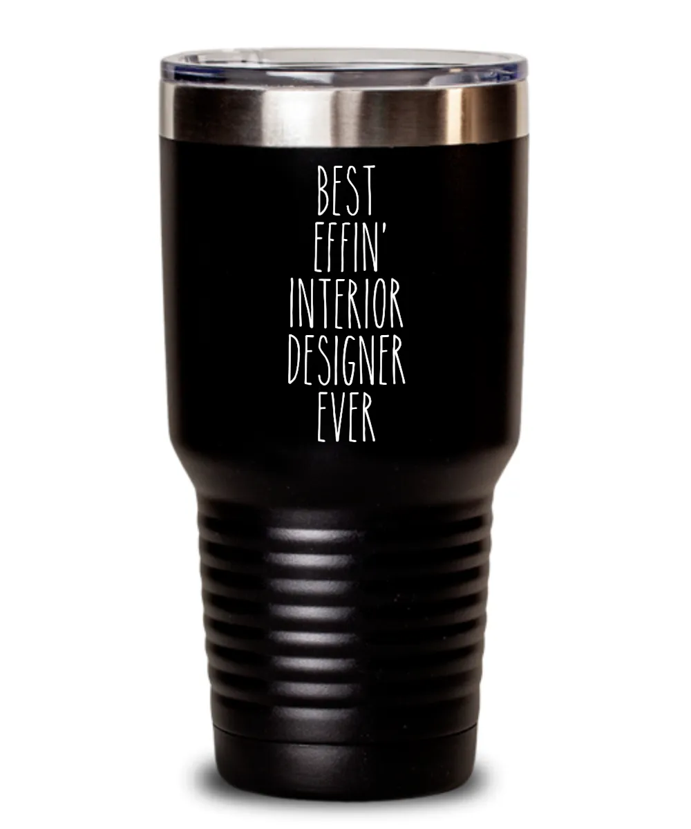 Gift For Interior Designer Best Effin' Interior Designer Ever Insulated Drink Tumbler Travel Cup Funny Coworker Gifts
