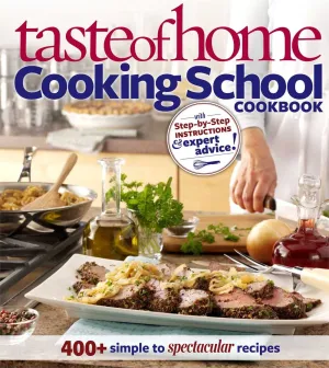 New Taste of Home Cooking School Cookbook: 400  Simple to Spectacular Recipes Paperback, 320 Pages!