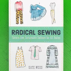 Radical Sewing: Pattern-Free, Sustainable Fashions
